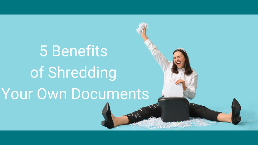 5 Benefits of Shredding Your Own Documents